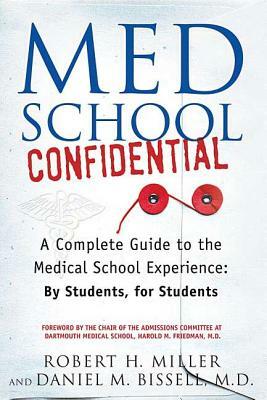 Med School Confidential: A Complete Guide to the Medical School Experience: By Students, for Students by Dan Bissell, Robert H. Miller