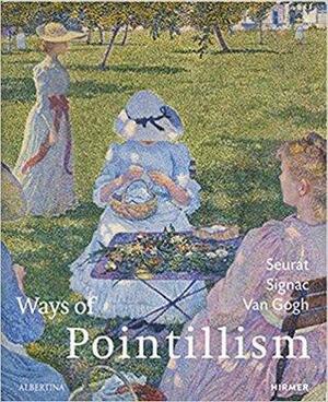 Pointillism: From End to Beginning: Seurat, van Gogh, Matisse and Picasso by Klaus Albrecht Schröder, Heinz Widauer