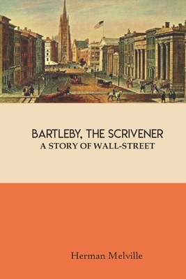 Bartleby The Scrivener A Story Of Wall-Street: by Herman Melville by Herman Melville