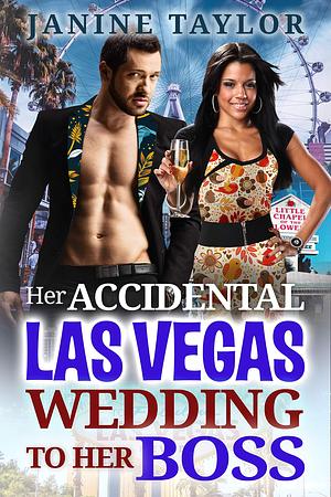 Her Accidental Las Vegas Wedding To Her Billionaire Boss by Janine Taylor, Janine Taylor