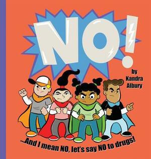 NO! ...And I mean NO, let's say NO to drugs! by Kandra C. Albury