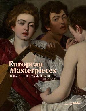 European Masterpieces from the Metropolitan Museum of Art, New York by Chris Saines, Katharine Baetjer