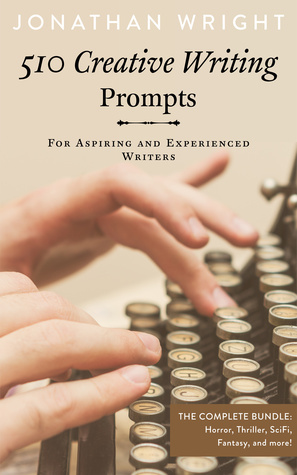 510 Creative Writing Prompts: For Aspiring and Experienced Writers (Bundle) by Jon Athan, Jonathan Wright