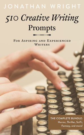 510 Creative Writing Prompts: For Aspiring and Experienced Writers (Bundle) by Jon Athan, Jonathan Wright