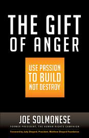 The Gift of Anger: Use Passion to Build Not Destroy by Joe Solmonese