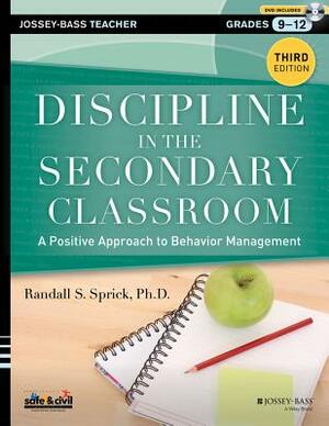 Discipline in the Secondary Classroom: A Positive Approach to Behavior Management [With DVD ROM] by Randall S. Sprick
