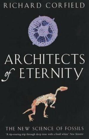 Architects of Eternity: The New Science of Fossils by Richard Corfield