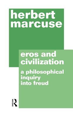 Eros and Civilization: A Philosophical Inquiry into Freud by Herbert Marcuse