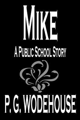 Mike by P. G. Wodehouse, Fiction, Literary by P.G. Wodehouse