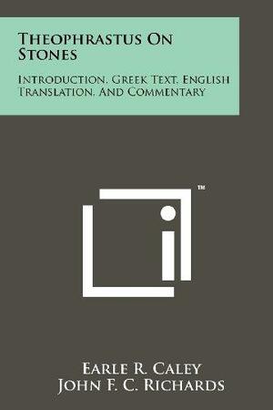 Theophrastus On Stones: Introduction, Greek Text, English Translation, And Commentary by John F.C. Richards, Earle R. Caley, Theophrastus
