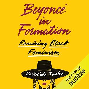 Beyoncé in Formation: Remixing Black Feminism by Omise'eke Natasha Tinsley