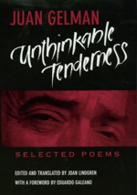 Unthinkable Tenderness: Selected Poems by Juan Gelman