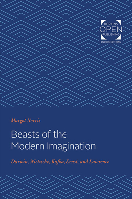 Beasts of the Modern Imagination: Darwin, Nietzsche, Kafka, Ernst, and Lawrence by Margot Norris