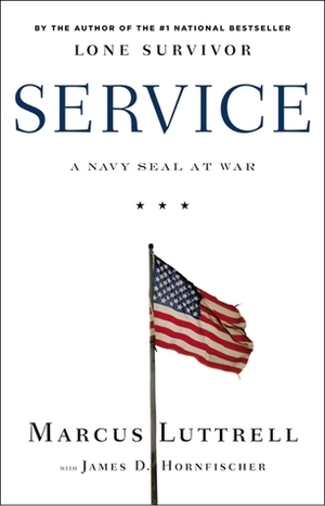 Service: A Navy SEAL at War by James D. Hornfischer, Marcus Luttrell