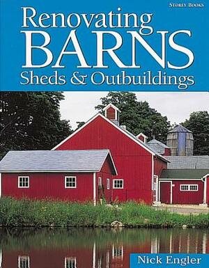 Renovating Barns, Sheds & Outbuildings by Nick Engler