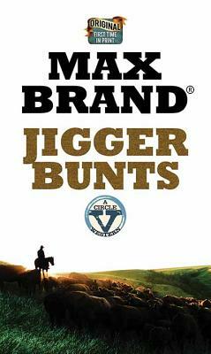 Jigger Bunts: A Circle V Western by Max Brand