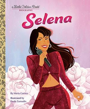 Selena: A Little Golden Book Biography by Maria Correa