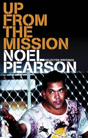 Up From The Mission: Selected Writings by Noel Pearson