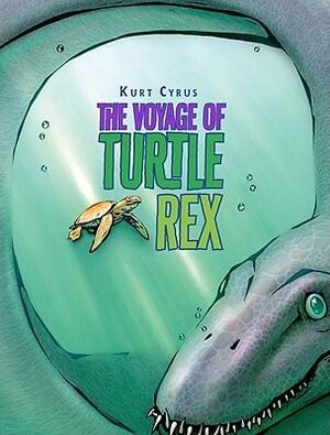 The Voyage of Turtle Rex by Kurt Cyrus