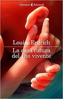 La casa futura del Dio vivente by Louise Erdrich
