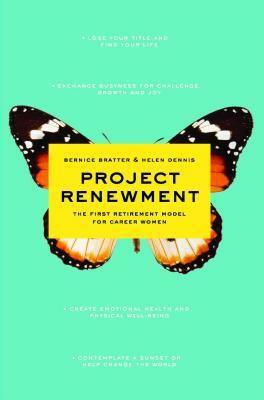 Project Renewment: The First Retirement Model for Career Women by Bernice Bratter, Helen Dennis