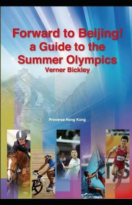Forward to Beijing: A Guide to the Summer Olympics by Verner Bickley