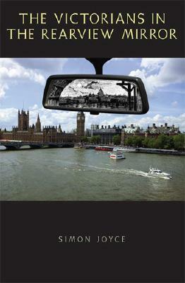 The Victorians in the Rearview Mirror by Simon Joyce