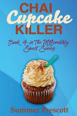 Chai Cupcake Killer: Book 4 in The INNcredibly Sweet Series by Summer Prescott