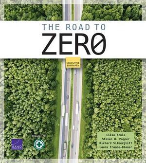 The Road to Zero: Executive Summary by Richard Silberglitt, Steven W. Popper, Liisa Ecola