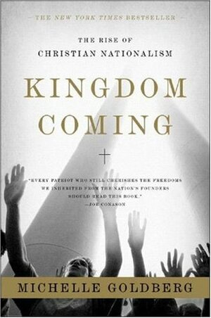 Kingdom Coming: The Rise of Christian Nationalism by Michelle Goldberg
