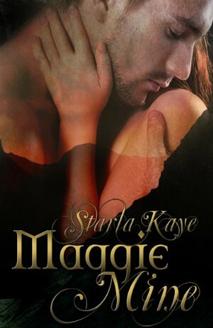 Maggie Mine by Starla Kaye