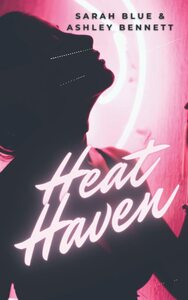 Heat Haven by Sarah Blue, Ashley Bennett