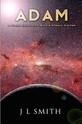 Adam: A Close Encounter with a Cosmic Visitor by J. L. Smith