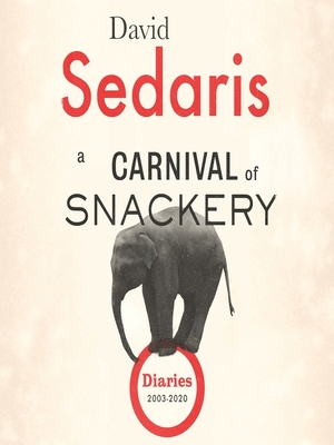 A Carnival of Snackery: Diaries 2003-2020 by David Sedaris