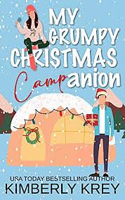 My Grumpy Christmas Camp-anion : A Fun, Feel-Good Holiday RomCom by Kimberly Krey