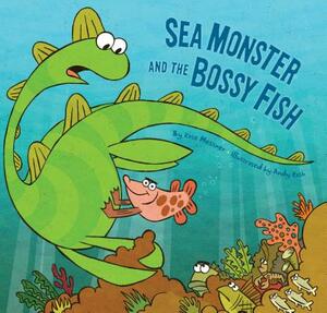 Sea Monster and the Bossy Fish by Kate Messner