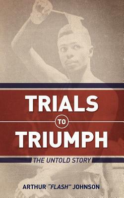 Trials to Triumph by Arthur Johnson