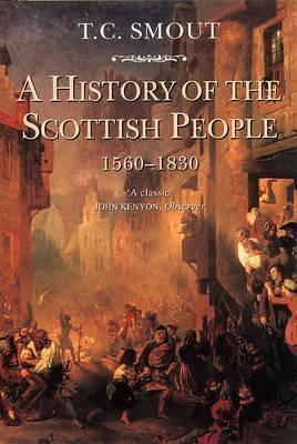 A History of the Scottish People, 1560 - 1830 by T.C. Smout