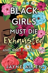 Black Girls Must Die Exhausted: And Baby Makes Two by Jayne Allen