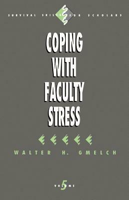 Coping with Faculty Stress by Walter H. Gmelch