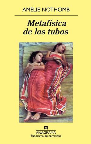 Metafísica de los tubos by Amélie Nothomb