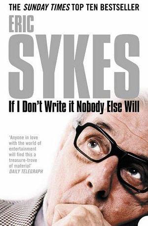 If I Don't Write It Nobody Else Will by Eric Sykes (2-May-2006) Paperback by Eric Sykes, Eric Sykes