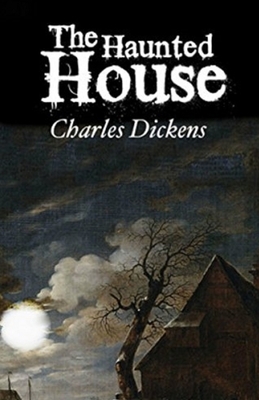 The Haunted House: (Illustrated) by Charles Dickens