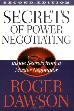 Secrets of Power Negotiating: Inside Secrets from a Master Negotiator by Roger Dawson