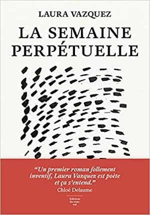 La Semaine perpétuelle (Feuilleton fiction) by Laura Vázquez