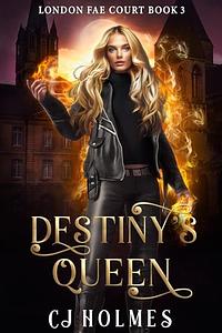 Destiny's Queen by CJ Holmes
