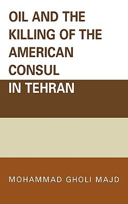 Oil and the Killing of the American Consul in Tehran by Mohammad Gholi Majd