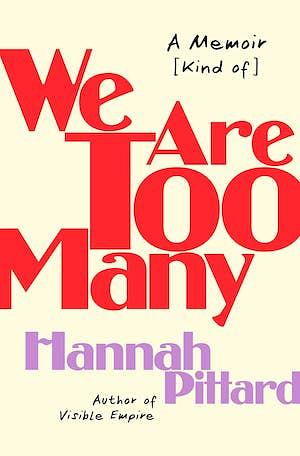 We Are Too Many: A Memoir [Kind of] by Hannah Pittard