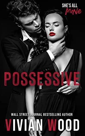 Possessive: A Hate To Love Dark Romance by Vivian Wood