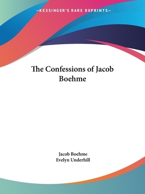 The Confessions of Jacob Boehme by Jacob Boehme